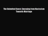 PDF Download The Uninvited Guest: Emerging from Nacissism Towards Marriage Read Full Ebook