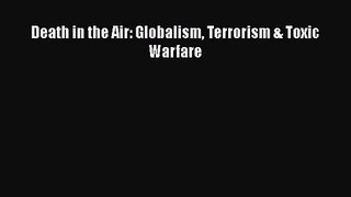[PDF Download] Death in the Air: Globalism Terrorism & Toxic Warfare [PDF] Online