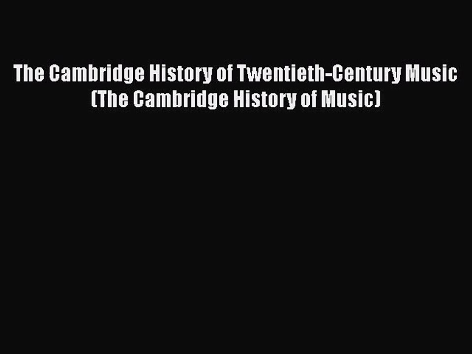 PDF Download The Cambridge History of Twentieth-Century Music (The Cambridge History of Music)
