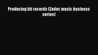 PDF Download Producing hit records (Zadoc music business series) PDF Online