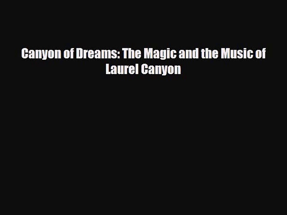 PDF Download Canyon of Dreams: The Magic and the Music of Laurel Canyon PDF Online