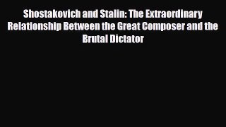 PDF Download Shostakovich and Stalin: The Extraordinary Relationship Between the Great Composer