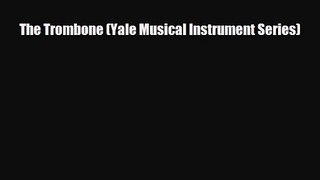 PDF Download The Trombone (Yale Musical Instrument Series) PDF Online