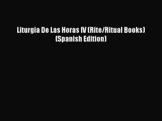 [PDF Download] Liturgia De Las Horas IV (Rite/Ritual Books) (Spanish Edition) [Read] Online