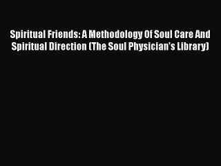 PDF Download Spiritual Friends: A Methodology Of Soul Care And Spiritual Direction (The Soul