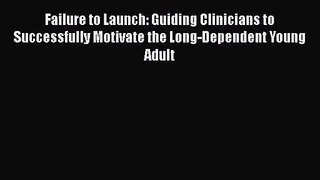 PDF Download Failure to Launch: Guiding Clinicians to Successfully Motivate the Long-Dependent
