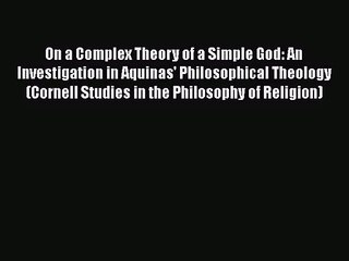 [PDF Download] On a Complex Theory of a Simple God: An Investigation in Aquinas' Philosophical