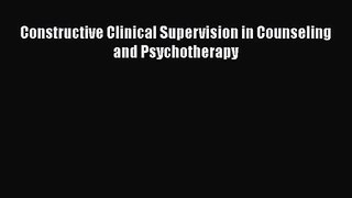 PDF Download Constructive Clinical Supervision in Counseling and Psychotherapy Download Online