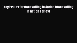 PDF Download Key Issues for Counselling in Action (Counselling in Action series) PDF Online