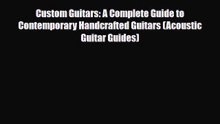 PDF Download Custom Guitars: A Complete Guide to Contemporary Handcrafted Guitars (Acoustic