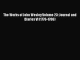 [PDF Download] The Works of John Wesley Volume 23: Journal and Diaries VI (1776-1786) [Read]