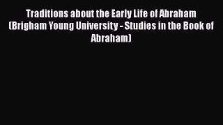 [PDF Download] Traditions about the Early Life of Abraham (Brigham Young University - Studies