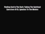 [PDF Download] Finding God In The Dark: Taking The Spiritual Exercises Of St. Ignatius To The