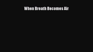 [PDF Download] When Breath Becomes Air [Download] Online