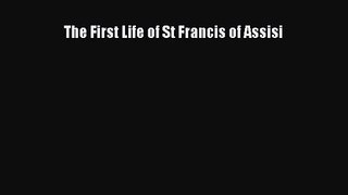 [PDF Download] The First Life of St Francis of Assisi [Read] Online