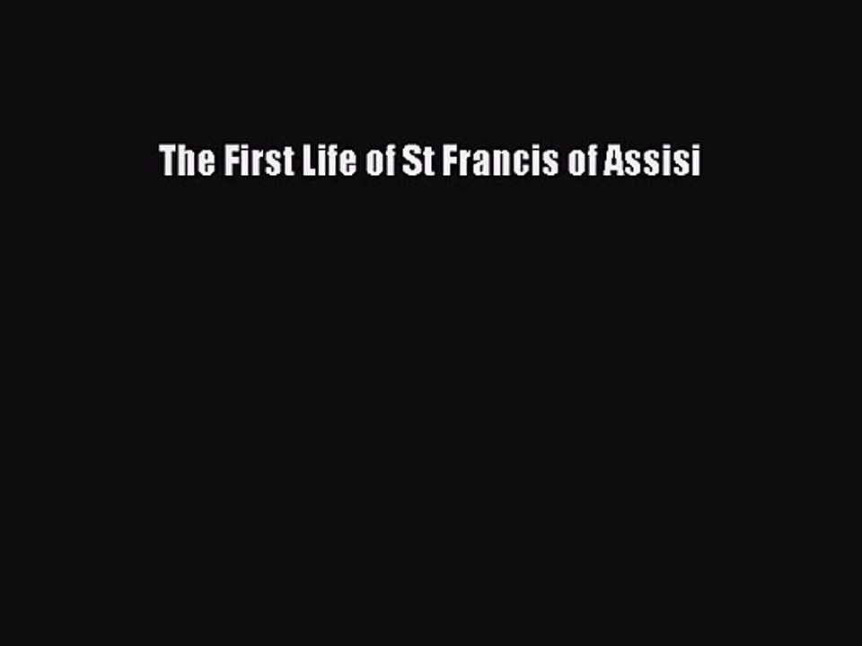 [PDF Download] The First Life of St Francis of Assisi [Read] Online