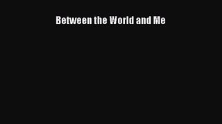 [PDF Download] Between the World and Me [Read] Online