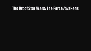 [PDF Download] The Art of Star Wars: The Force Awakens [PDF] Online