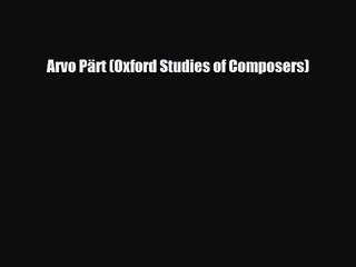 PDF Download Arvo Pärt (Oxford Studies of Composers) PDF Online