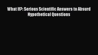 [PDF Download] What If?: Serious Scientific Answers to Absurd Hypothetical Questions [Read]