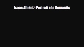PDF Download Isaac Albéniz: Portrait of a Romantic Read Online