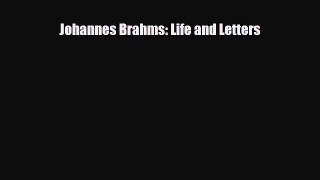 PDF Download Johannes Brahms: Life and Letters Download Online