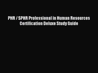 [PDF Download] PHR / SPHR Professional in Human Resources Certification Deluxe Study Guide