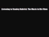 PDF Download Listening to Stanley Kubrick: The Music in His Films PDF Online