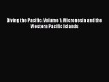 Diving the Pacific: Volume 1: Micronesia and the Western Pacific Islands [Download] Full Ebook