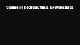 PDF Download Composing Electronic Music: A New Aesthetic Download Full Ebook