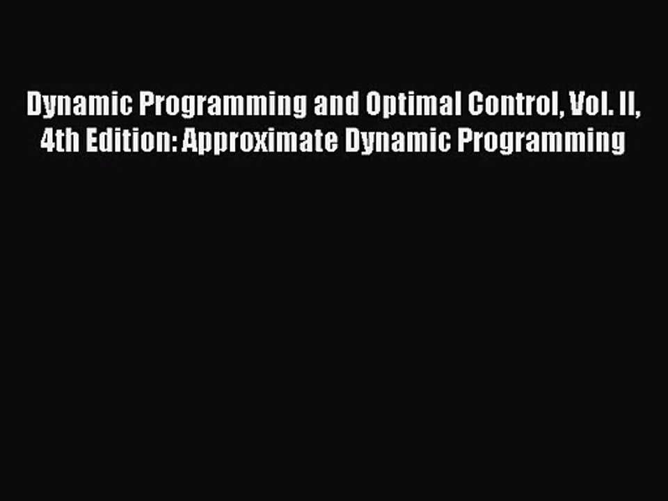 PDF Download Dynamic Programming and Optimal Control Vol. II 4th Edition: Approximate Dynamic