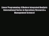 PDF Download Linear Programming: A Modern Integrated Analysis (International Series in Operations