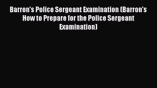 [PDF Download] Barron's Police Sergeant Examination (Barron's How to Prepare for the Police