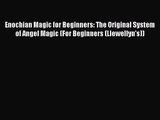 [PDF Download] Enochian Magic for Beginners: The Original System of Angel Magic (For Beginners