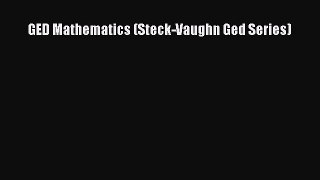 [PDF Download] GED Mathematics (Steck-Vaughn Ged Series) [Read] Online