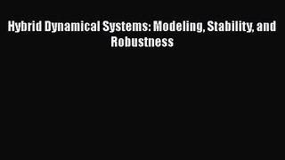 PDF Download Hybrid Dynamical Systems: Modeling Stability and Robustness Read Online