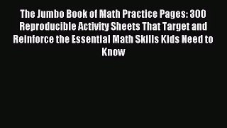 [PDF Download] The Jumbo Book of Math Practice Pages: 300 Reproducible Activity Sheets That