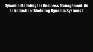 PDF Download Dynamic Modeling for Business Management: An Introduction (Modeling Dynamic Systems)