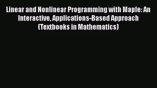 PDF Download Linear and Nonlinear Programming with Maple: An Interactive Applications-Based
