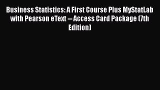 PDF Download Business Statistics: A First Course Plus MyStatLab with Pearson eText -- Access