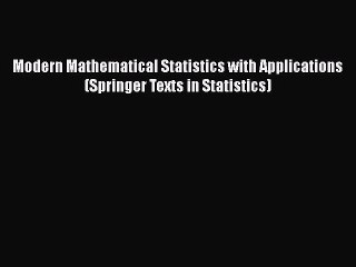 PDF Download Modern Mathematical Statistics with Applications (Springer Texts in Statistics)