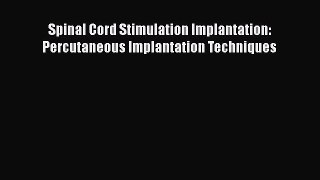 PDF Download Spinal Cord Stimulation Implantation: Percutaneous Implantation Techniques Read