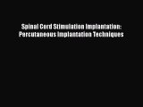 PDF Download Spinal Cord Stimulation Implantation: Percutaneous Implantation Techniques Read