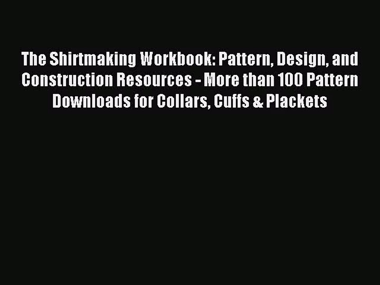 The Shirtmaking Workbook: Pattern Design and Construction Resources - More than 100 Pattern