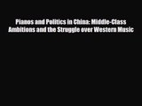 PDF Download Pianos and Politics in China: Middle-Class Ambitions and the Struggle over Western