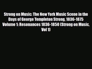 PDF Download Strong on Music: The New York Music Scene in the Days of George Templeton Strong