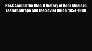 PDF Download Rock Around the Bloc: A History of Rock Music in Eastern Europe and the Soviet