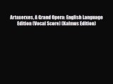 PDF Download Artaxerxes A Grand Opera: English Language Edition (Vocal Score) (Kalmus Edition)