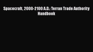 [PDF Download] Spacecraft 2000-2100 A.D.: Terran Trade Authority Handbook [Download] Full Ebook