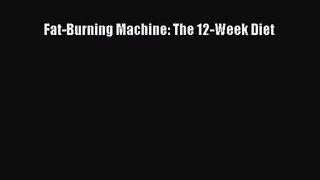 [PDF Download] Fat-Burning Machine: The 12-Week Diet [PDF] Online